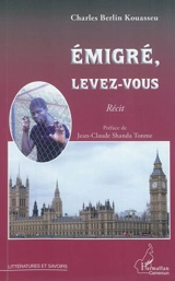 Emigré, levez-vous : récit - Charles Berlin Kouasseu