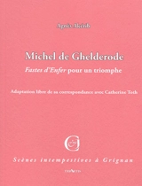 Michel de Ghelderode, Fastes d'Enfer pour un triomphe ! : adaptation libre de sa correspondance avec Catherine Toth - Agnès Akérib