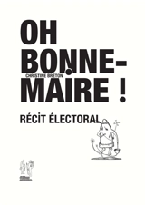 Oh bonne maire ! : récit électoral - Christine Breton