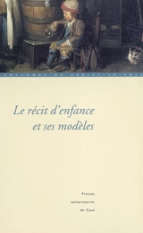 Le récit d'enfance et ses modèles : actes du colloque de Cerisy-la-Salle, 27 septembre 1er octobre 2001 - Centre culturel international (Cerisy-la-Salle, Manche). Colloque (2001)