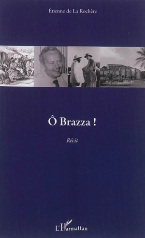 O Brazza ! : récit - Etienne de La Rochère