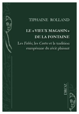 Le vieux magasin de La Fontaine : les Fables, les Contes et la tradition européenne du récit plaisant - Tiphaine Rolland