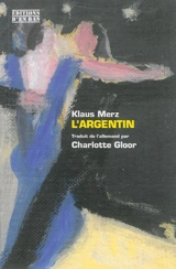 L'Argentin : récit - Klaus Merz