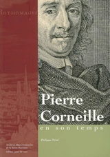 Pierre Corneille : en son temps - Philippe Priol