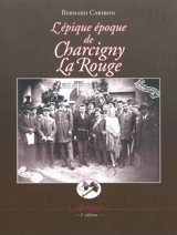 L'épique époque de Charcigny la rouge ou La véridique, exemplaire et glorieuse histoire des faits et gestes du dissident quartier nord de Poligny... : un récit - Bernard Cabiron