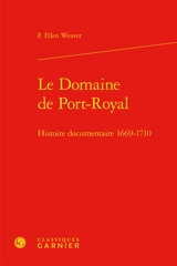 Le domaine de Port-Royal : histoire documentaire, 1669-1710 - Freddie Ellen Weaver