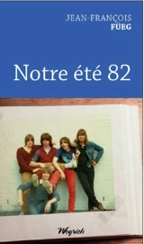 Notre été 82 : récit - Jean-François Füeg
