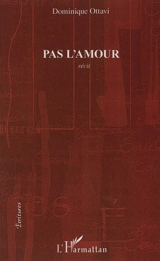 Pas l'amour : récit - Dominique Ottavi