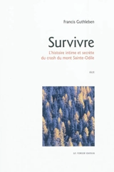 Survivre : l'histoire intime et secrète du crash du mont Sainte-Odile : récit - Francis Guthleben