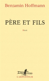 Père et fils : récit - Benjamin Hoffmann