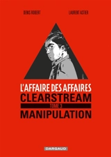 L'affaire des affaires. Vol. 3. Clearstream : manipulation - Denis Robert
