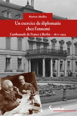 Un exercice de diplomatie chez l'ennemi : l'ambassade de France à Berlin, 1871-1933 - Marion Aballéa