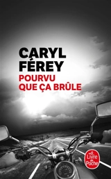Pourvu que ça brûle : récit - Caryl Férey