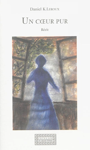 Un coeur pur : récit - Daniel K. Leroux
