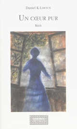 Un coeur pur : récit - Daniel K. Leroux
