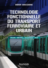 Technologie fonctionnelle du transport ferroviaire et urbain : train, métro, tramway, RER - Didier Janssoone