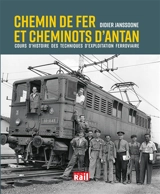 Chemin de fer et cheminots d'antan : cours d'histoire des techniques d'exploitation ferroviaire - Didier Janssoone