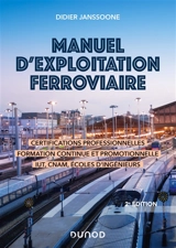 Manuel d'exploitation ferroviaire : certifications professionnelles, formation continue et promotionnelle, IUT, CNAM, écoles d'ingénieurs - Didier Janssoone