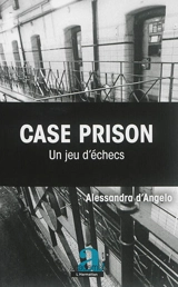 Case prison : un jeu d'échecs - Alessandra D'Angelo