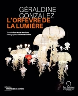Géraldine Gonzalez : l'orfèvre de la lumière - Valère-Marie Marchand
