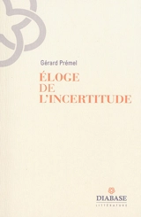 Eloge de l'incertitude - Gérard Prémel