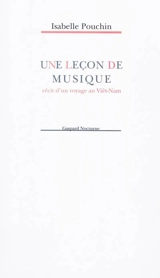 Une leçon de musique : récit d'un voyage au Viêt-Nam - Isabelle Pouchin