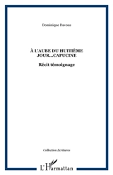 A l'aube du huitième jour, Capucine : récit-témoignage - Dominique Davous