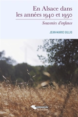 En Alsace dans les années 1940 et 1950 : souvenirs d'enfance - Jean-Marie Gillig