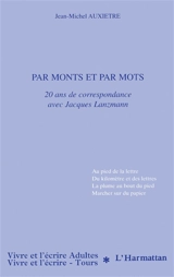 Par monts et par mots : 20 ans de correspondance avec Jacques Lanzmann - Jean-Michel Auxiètre