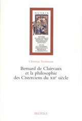 Bernard de Clairvaux et la philosophie des Cisterciens du XIIe siècle - Christian Trottmann