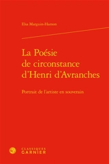 La poésie de circonstance d'Henri d'Avranches : portrait de l'artiste en souverain - Elsa Marguin-Hamon