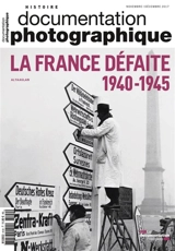 Documentation photographique (La), n° 8120. La France défaite : 1940-1945 - Alya Aglan