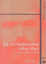La cité harmonieuse selon Marx : science totale et révolution - Renaud Denuit