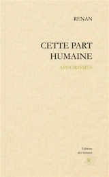 Cette part humaine : aphorismes - Renan