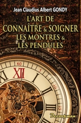 L'art de connaître & soigner les montres & les pendules - Jean-Claudius Albert Gondy