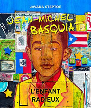 Jean-Michel Basquiat : l'enfant radieux - Javaka Steptoe