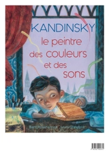 Kandinsky, le peintre des couleurs et des sons - Barb Rosenstock