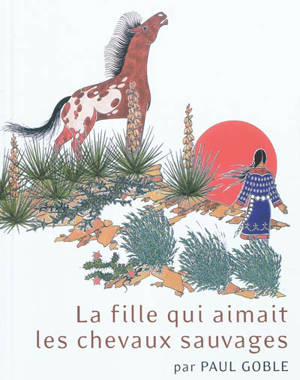 La fille qui aimait les chevaux sauvages - Paul Goble