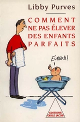 Comment ne pas élever des enfants parfaits : guide des trois à huit ans à l'intention des parents flemmards - Libby Purves