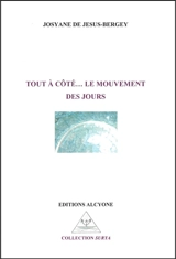 Tout à côté... le mouvement des jours - Josyane de Jesus-Bergey
