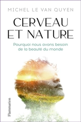 Cerveau et nature : pourquoi nous avons besoin de la beauté du monde - Michel Le Van Quyen