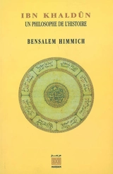 Ibn Khaldûn : un philosophe de l'histoire - Ben Salem Himmich