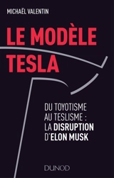 Le modèle Tesla : du toyotisme au teslisme : la disruption d'Elon Musk - Michael Valentin