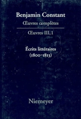 Oeuvres complètes. Oeuvres. Vol. 3. Ecrits littéraires (1800-1813) - Benjamin Constant