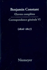 Oeuvres complètes. Correspondance générale. Vol. 6. 1806-1807 - Benjamin Constant