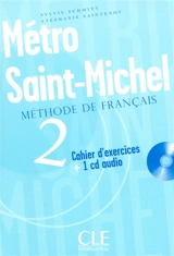 Métro Saint-Michel 2 : méthode de français : cahier d'exercices + 1 CD audio - Sylvie Schmitt