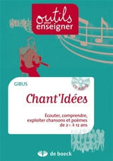Chant'idées : guide pédagogique et CD audio : écouter, comprendre, exploiter des chansons et des poèmes pour élargir ses compétences - Gibus