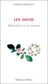 Les Douze : méditation sur le nombre - Urbain Marquet