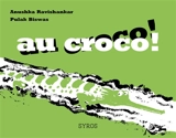 Au croco ! Au croco ! - Anushka Ravishankar