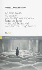 La révélation du temps par les figures sonores dans les films d'Andreï Tarkovski et d'Andreï Zviaguintsev - Macha Ovtchinnikova